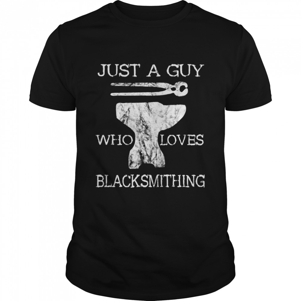 Blacksmith Farriers Just A Guy Who Loves Blacksmithing Classic Men's T-shirt