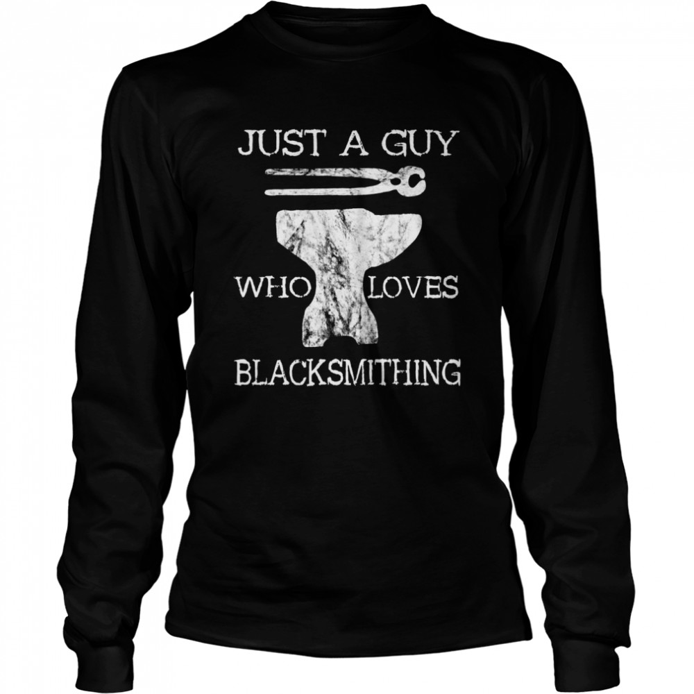 Blacksmith Farriers Just A Guy Who Loves Blacksmithing Long Sleeved T-shirt