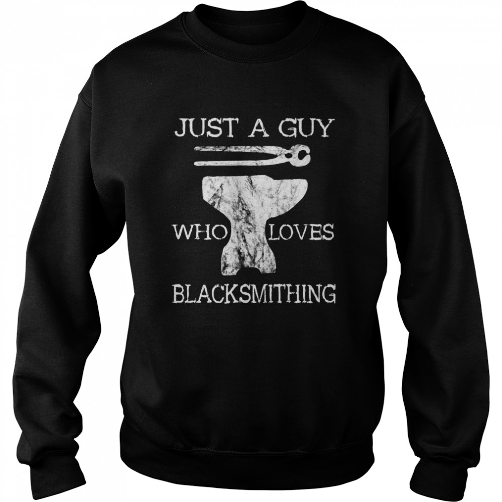 Blacksmith Farriers Just A Guy Who Loves Blacksmithing Unisex Sweatshirt