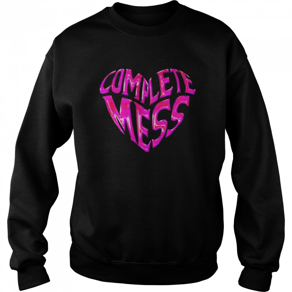 Complete mess heart shirt Unisex Sweatshirt