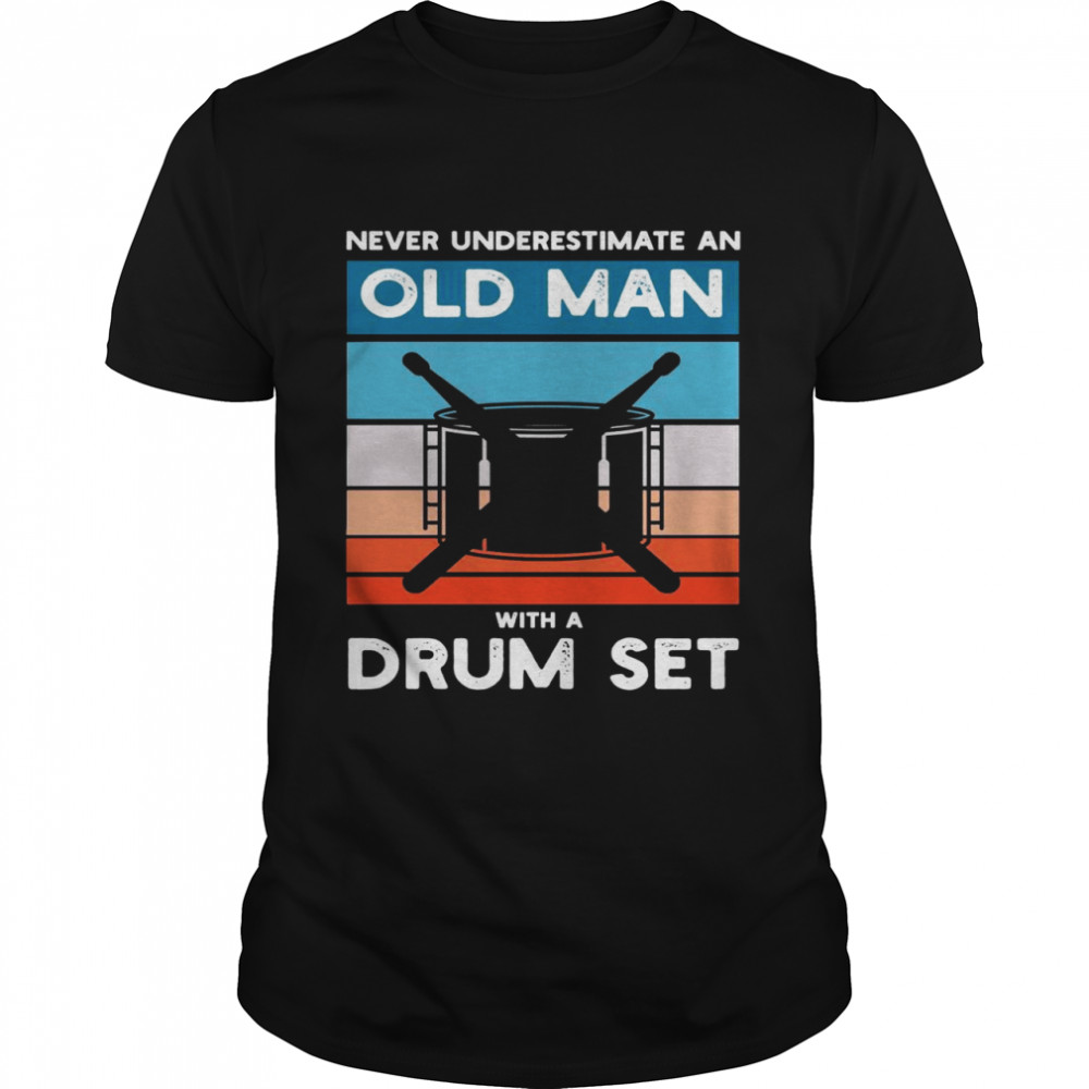 Drummer Never Underestimate An Old Man With A Drum Set Classic Men's T-shirt