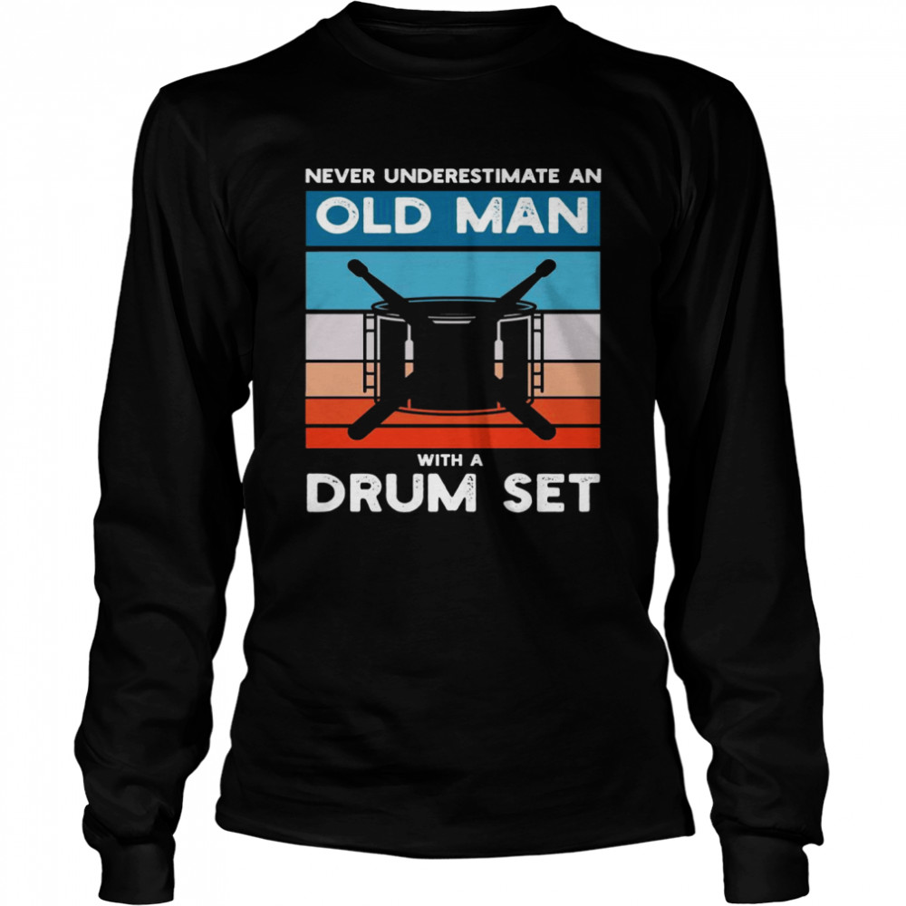 Drummer Never Underestimate An Old Man With A Drum Set Long Sleeved T-shirt