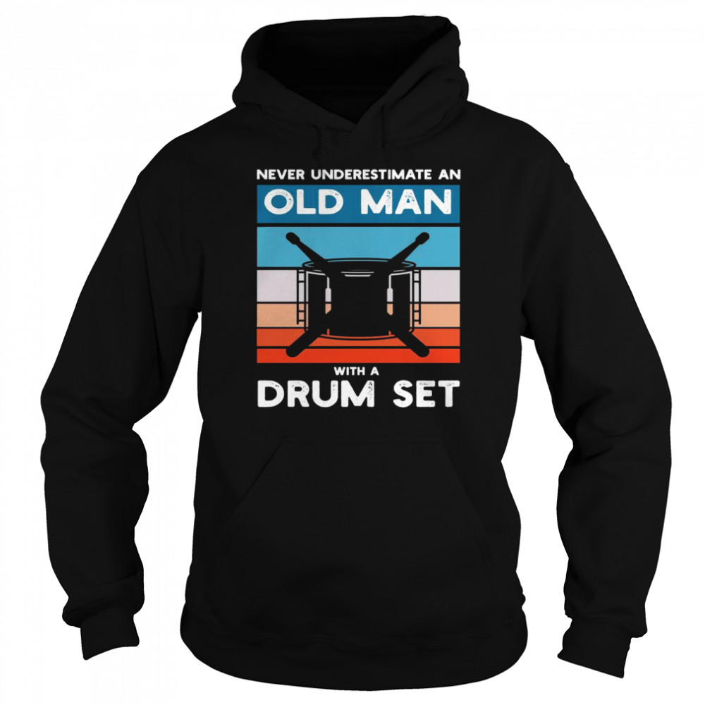 Drummer Never Underestimate An Old Man With A Drum Set Unisex Hoodie