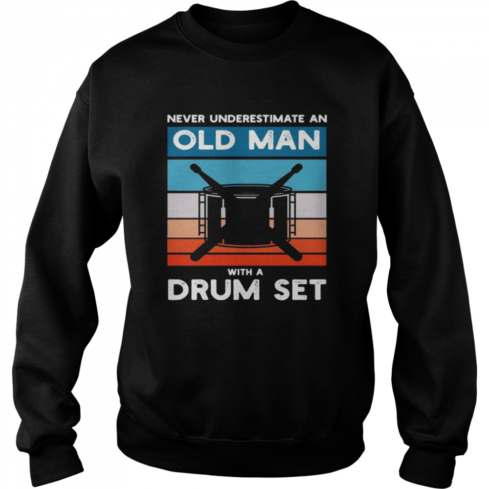 Drummer Never Underestimate An Old Man With A Drum Set Unisex Sweatshirt