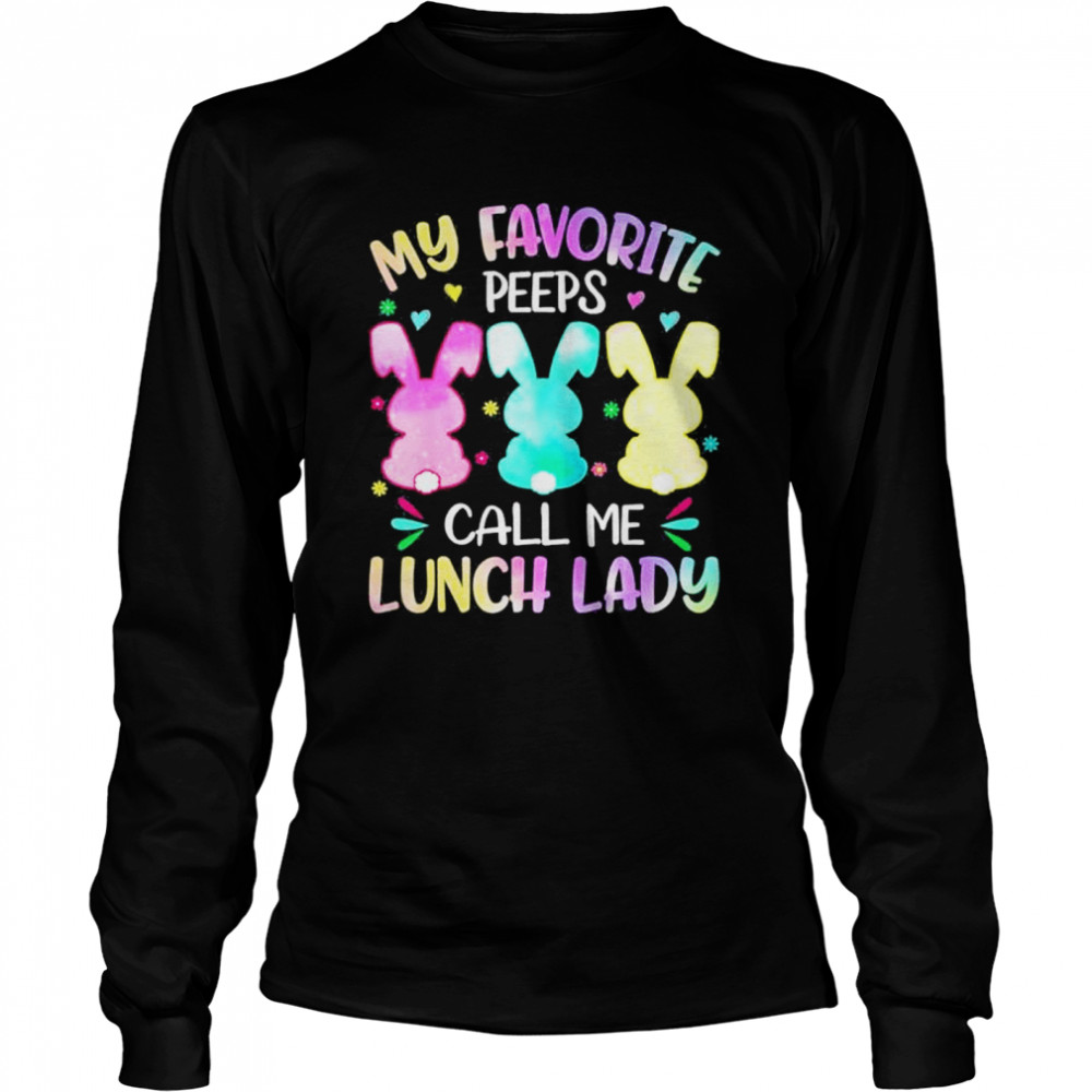 Easter Bunnies My Favorite Peep Call Me Lunch Lady Peep shirt Long Sleeved T-shirt