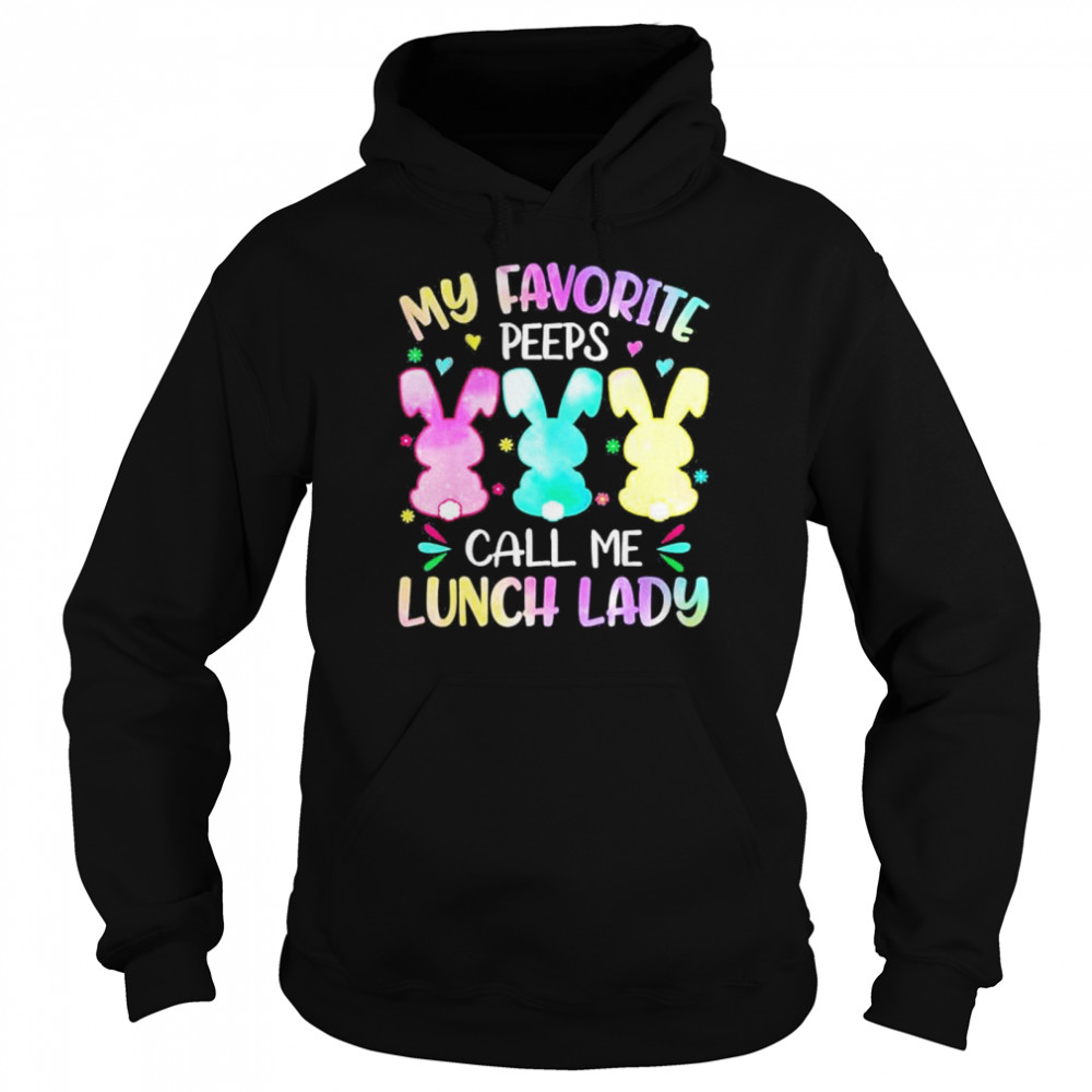 Easter Bunnies My Favorite Peep Call Me Lunch Lady Peep shirt Unisex Hoodie