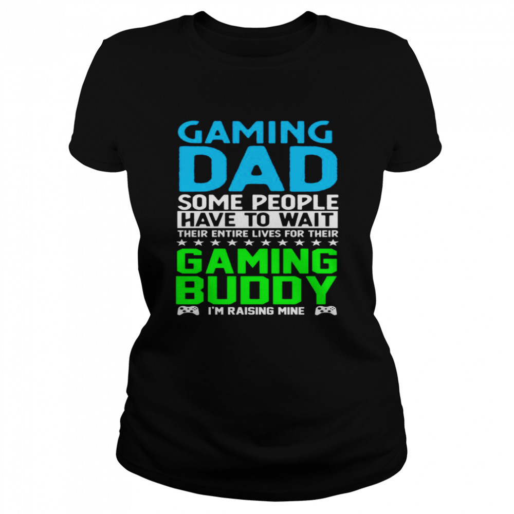 Gaming Dad Gaming Buddy I’m Raising Mine Gamer Classic Women's T-shirt