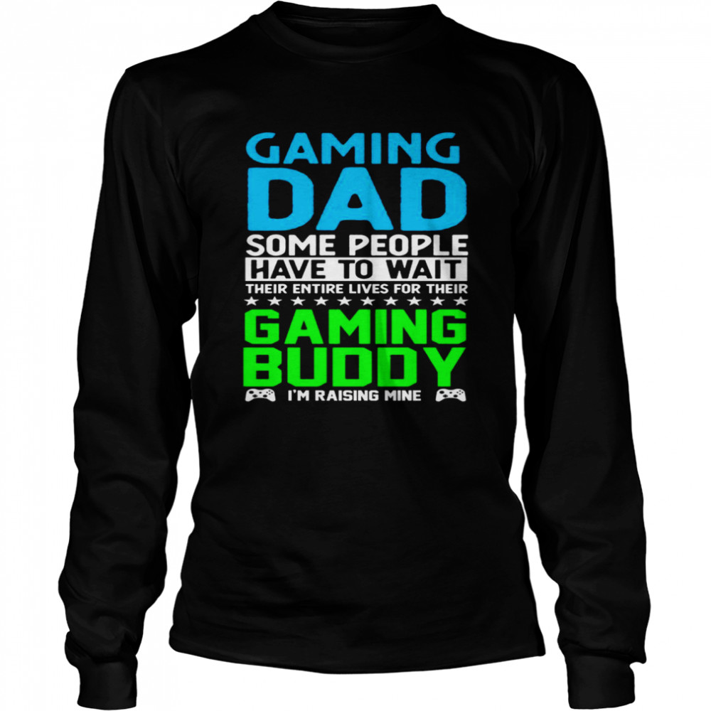 Gaming Dad Gaming Buddy I’m Raising Mine Gamer Long Sleeved T-shirt