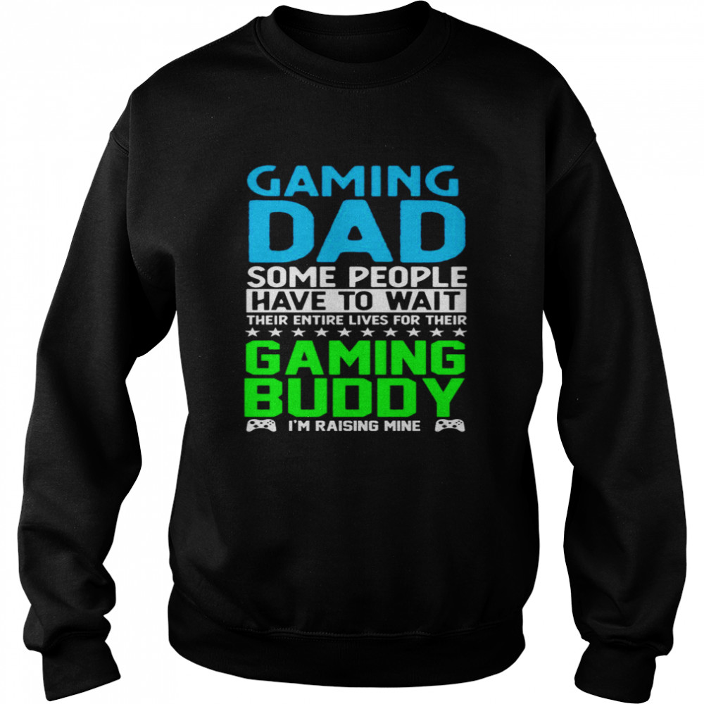 Gaming Dad Gaming Buddy I’m Raising Mine Gamer Unisex Sweatshirt