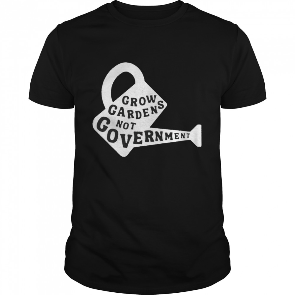 Grow Gardens not Government shirt Classic Men's T-shirt