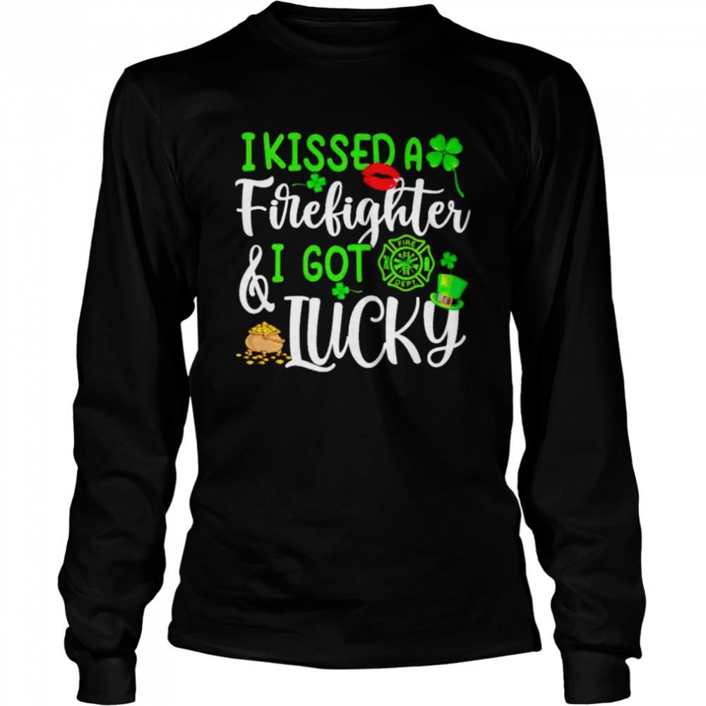 I kissed a firefighter and I got lucky St Patrick’s day shirt Long Sleeved T-shirt