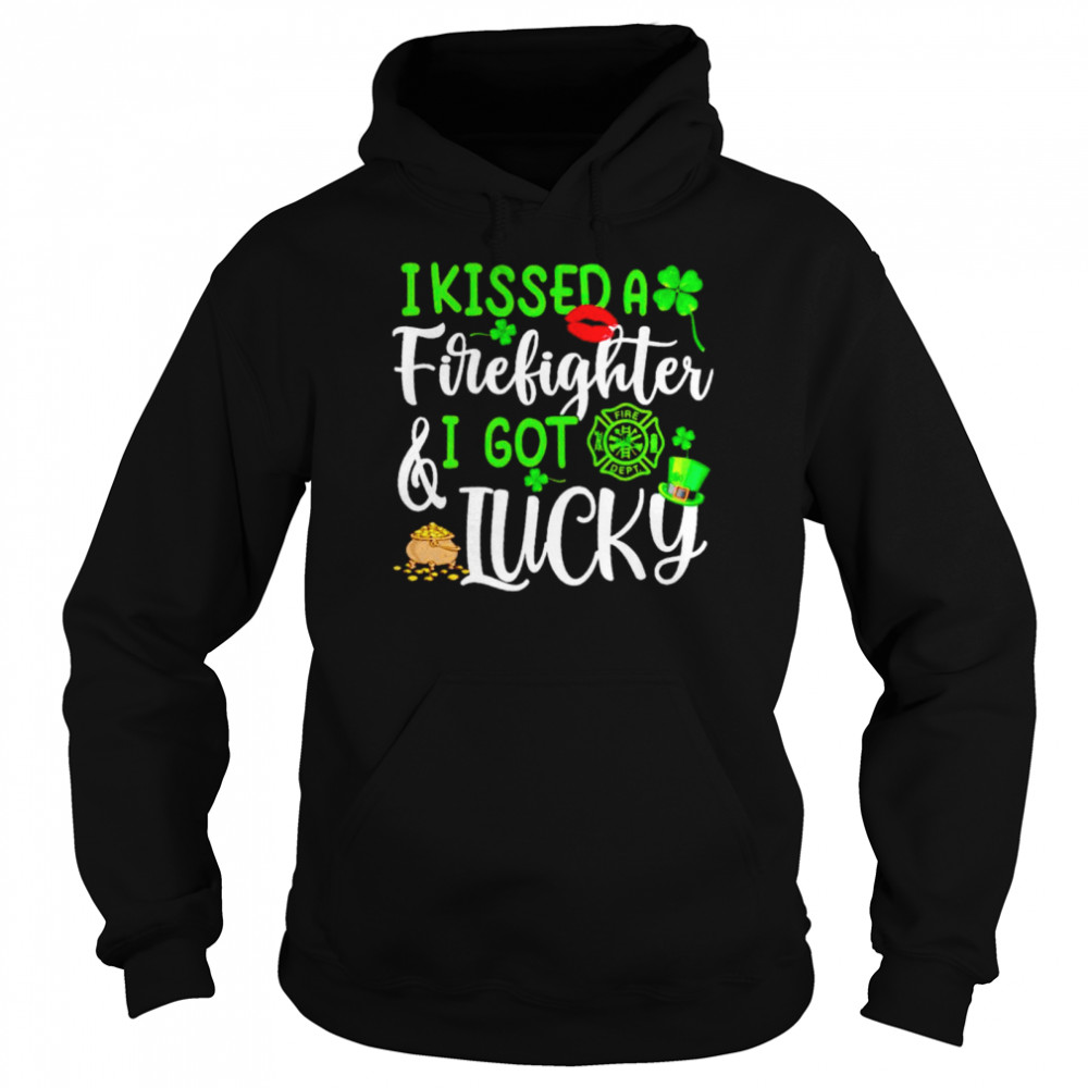 I kissed a firefighter and I got lucky St Patrick’s day shirt Unisex Hoodie