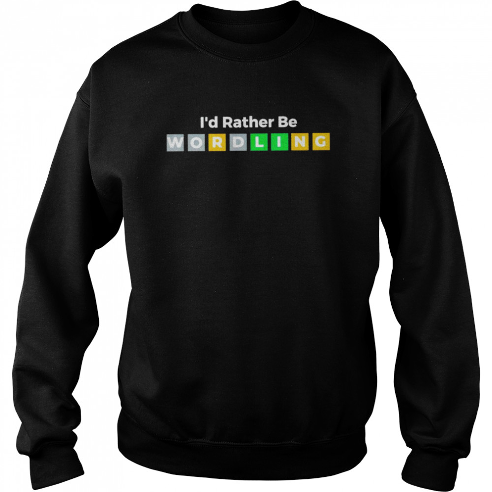 I’d rather be wordling shirt Unisex Sweatshirt