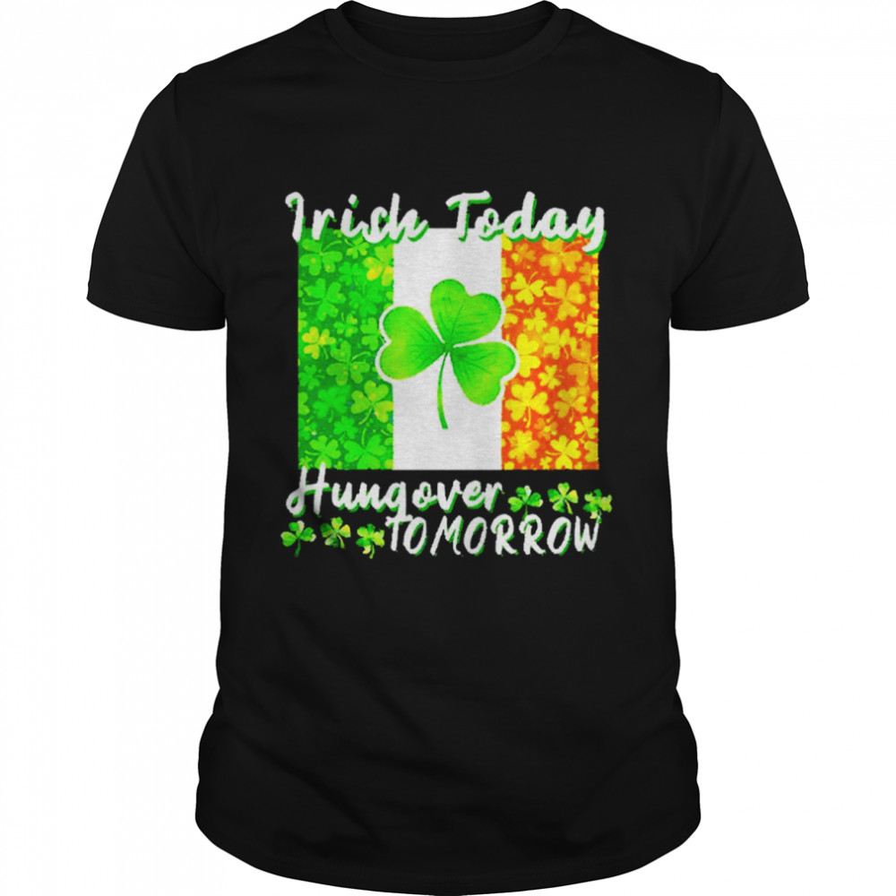 Irish today hungover tomorrow shirt Classic Men's T-shirt