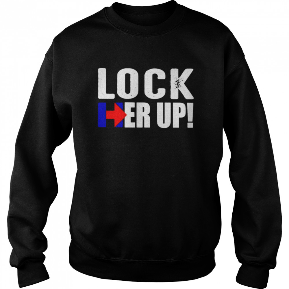 Lock her up shirt Unisex Sweatshirt