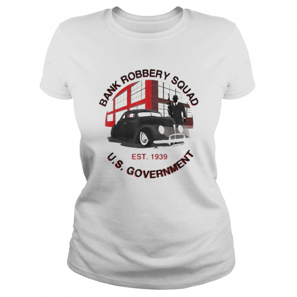 1939 government bank robbery squad shirt Classic Women's T-shirt