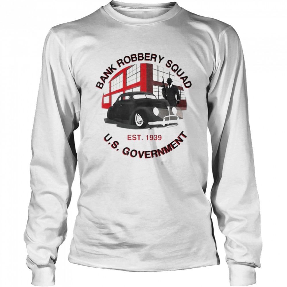 1939 government bank robbery squad shirt Long Sleeved T-shirt