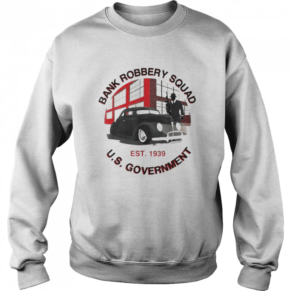 1939 government bank robbery squad shirt Unisex Sweatshirt