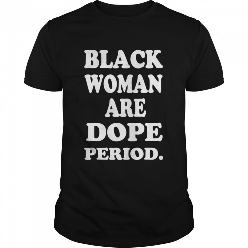 Black Woman Are Dope Black History Month Love Africa Afro shirt