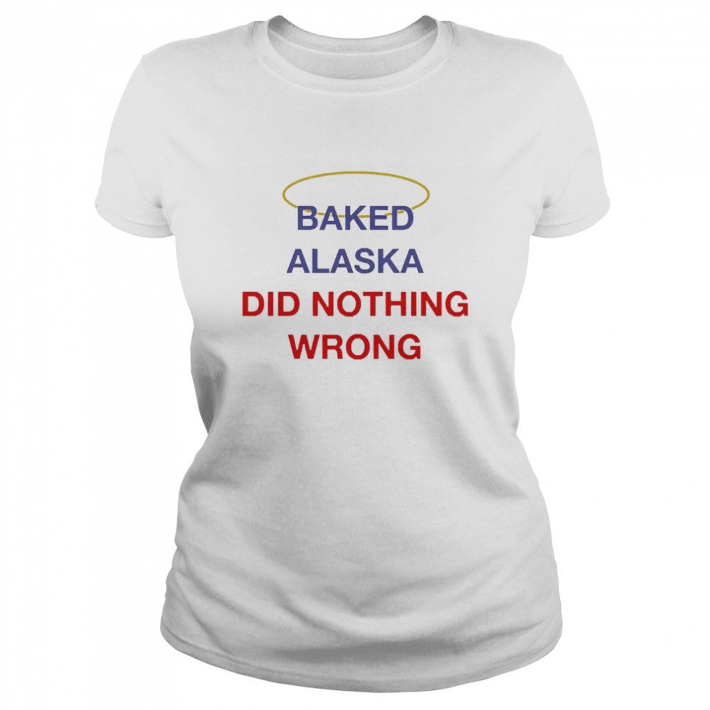 Baked Alaska Did Nothing Wrong Classic Women's T-shirt