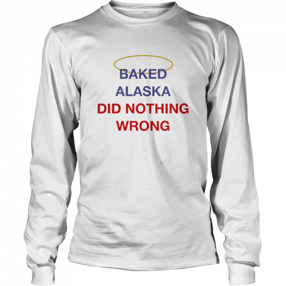 Baked Alaska Did Nothing Wrong Long Sleeved T-shirt