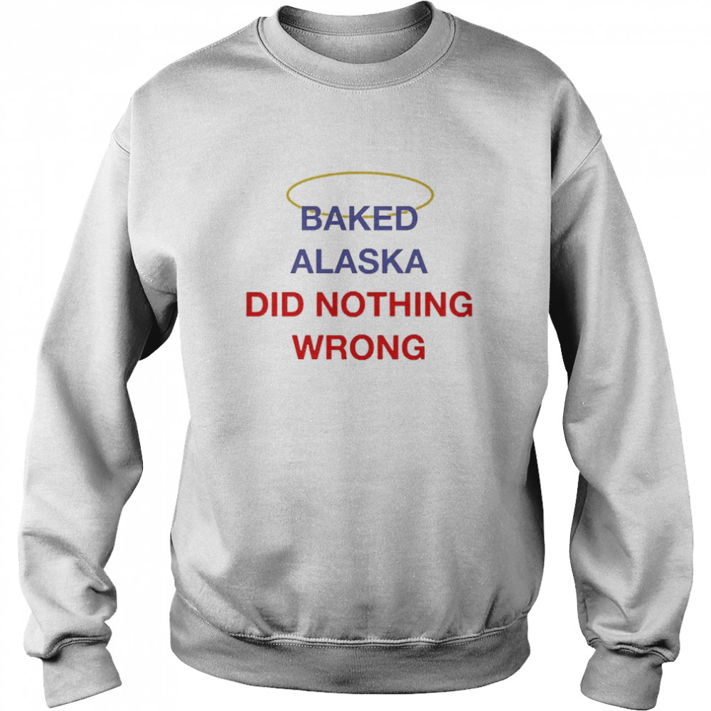 Baked Alaska Did Nothing Wrong Unisex Sweatshirt