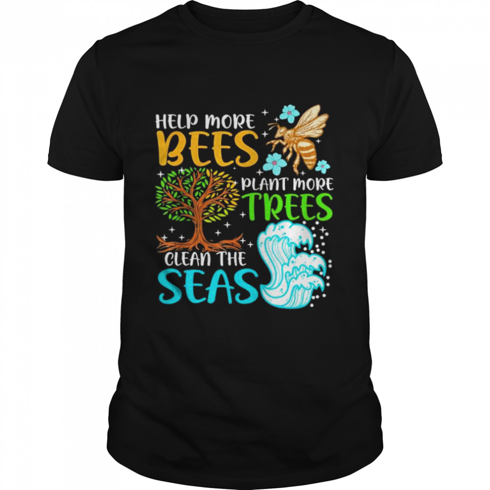 Help More Bees Plant More Trees Earth Day Climate Chanage T-Shirt