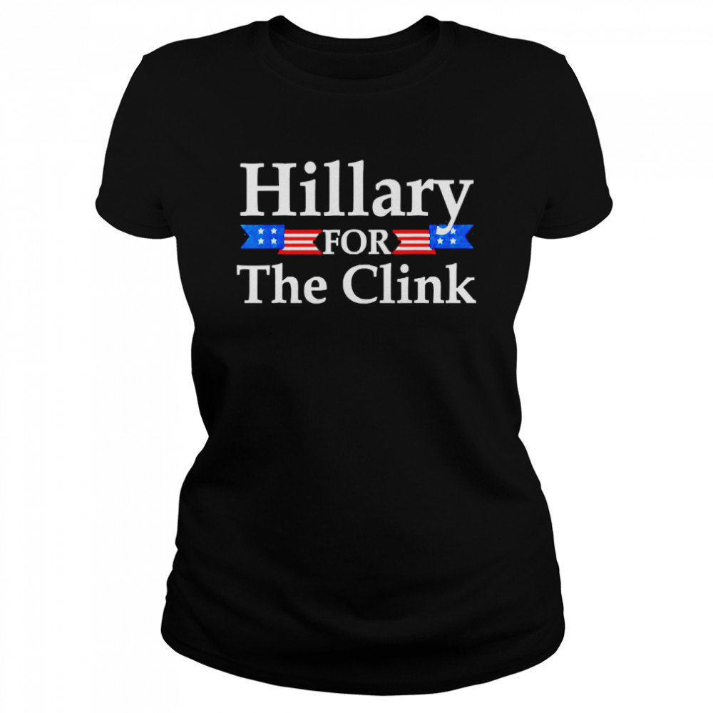 Hillary For The Clink Trump Supporter Classic Women's T-shirt