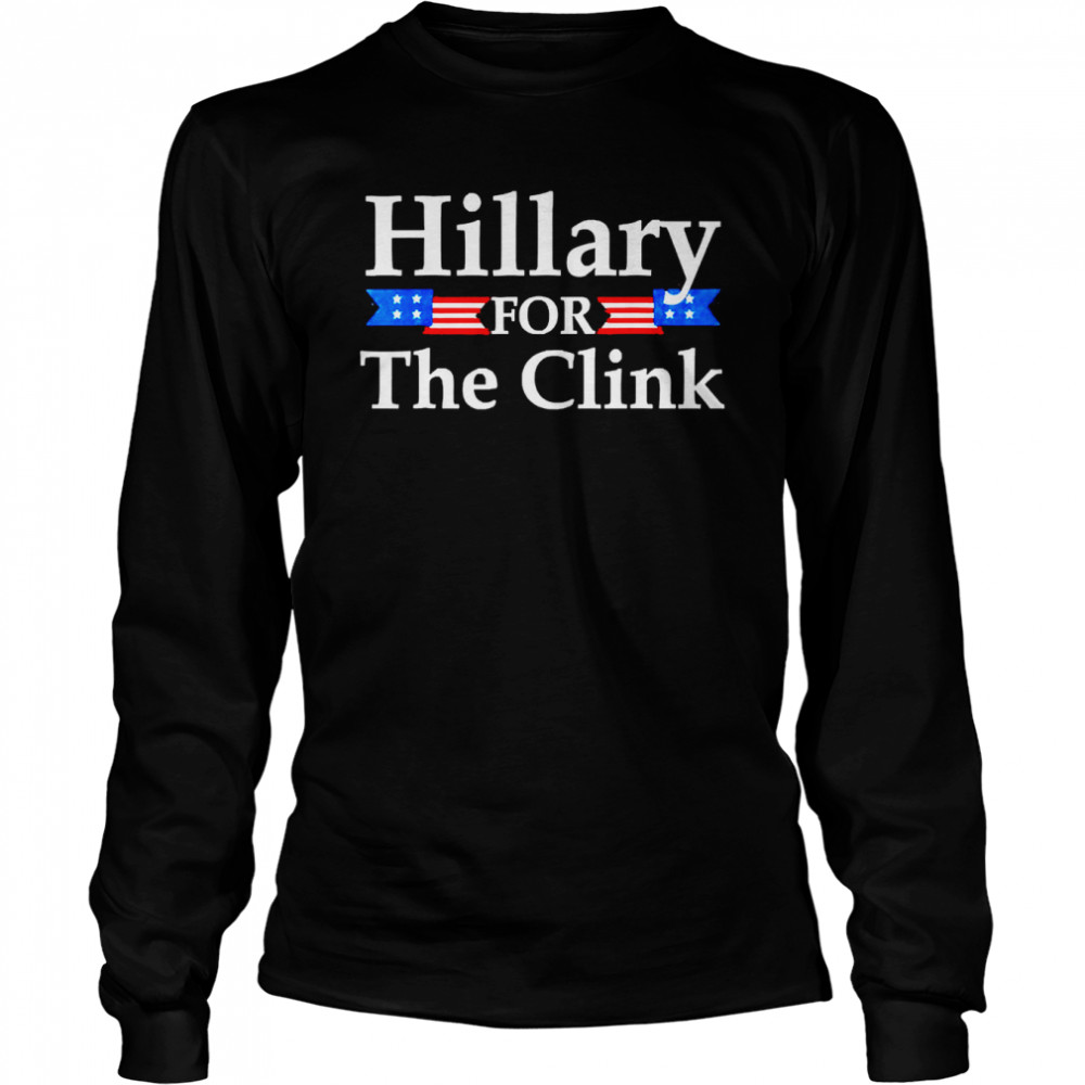 Hillary For The Clink Trump Supporter Long Sleeved T-shirt