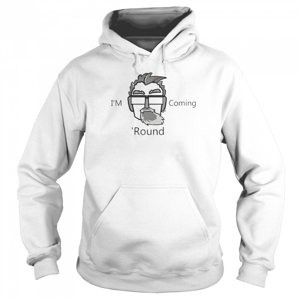 I’m Coming ‘Round Unisex Hoodie