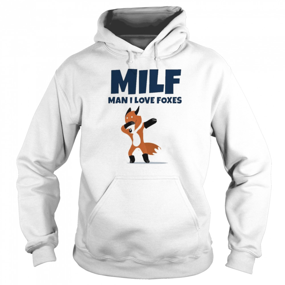 Milf Man I Love Foxes Tee Unisex Hoodie