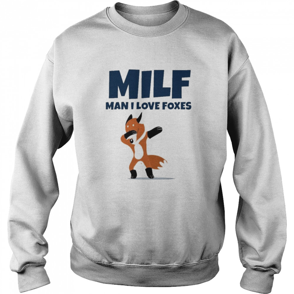 Milf Man I Love Foxes Tee Unisex Sweatshirt