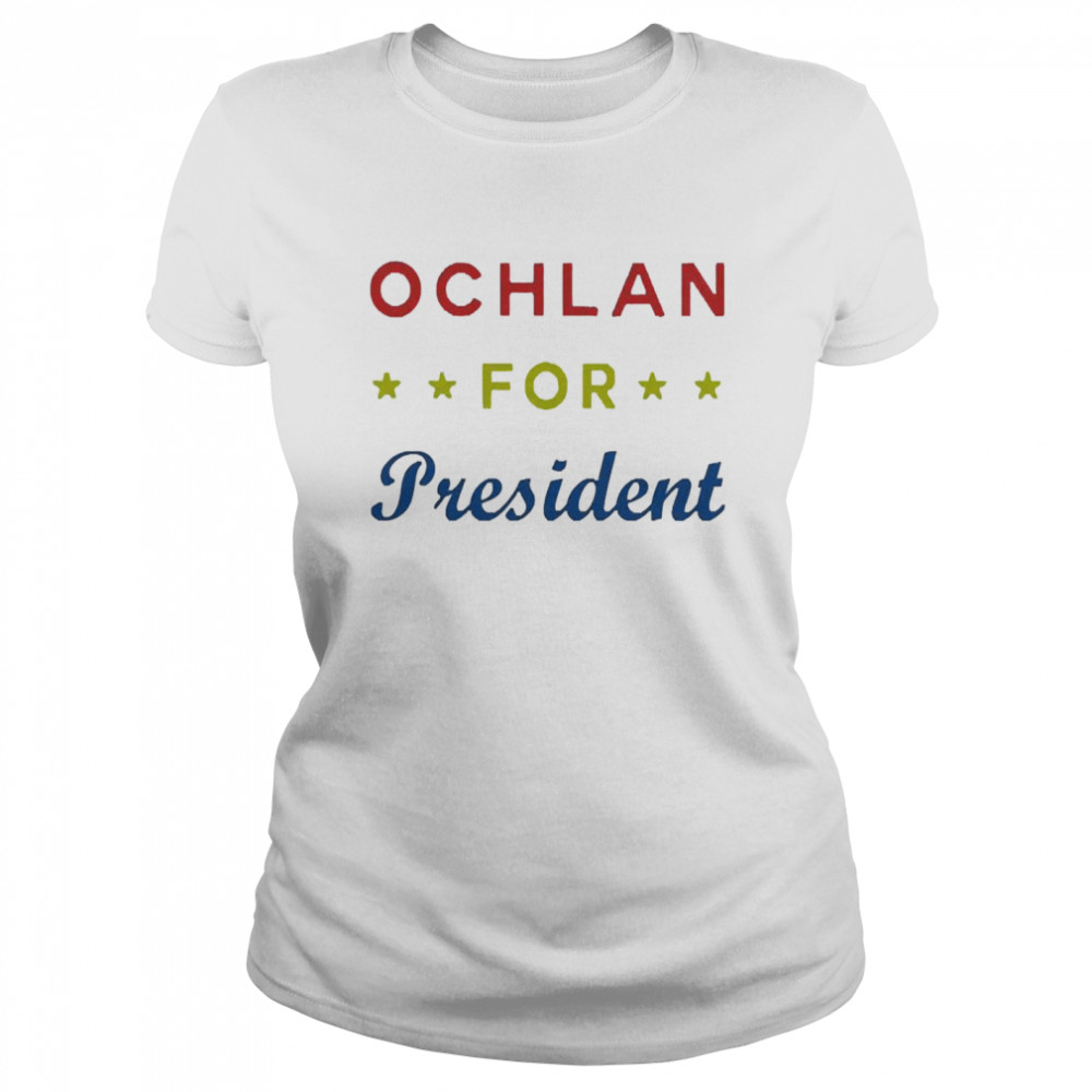 Ochlan For President Classic Women's T-shirt