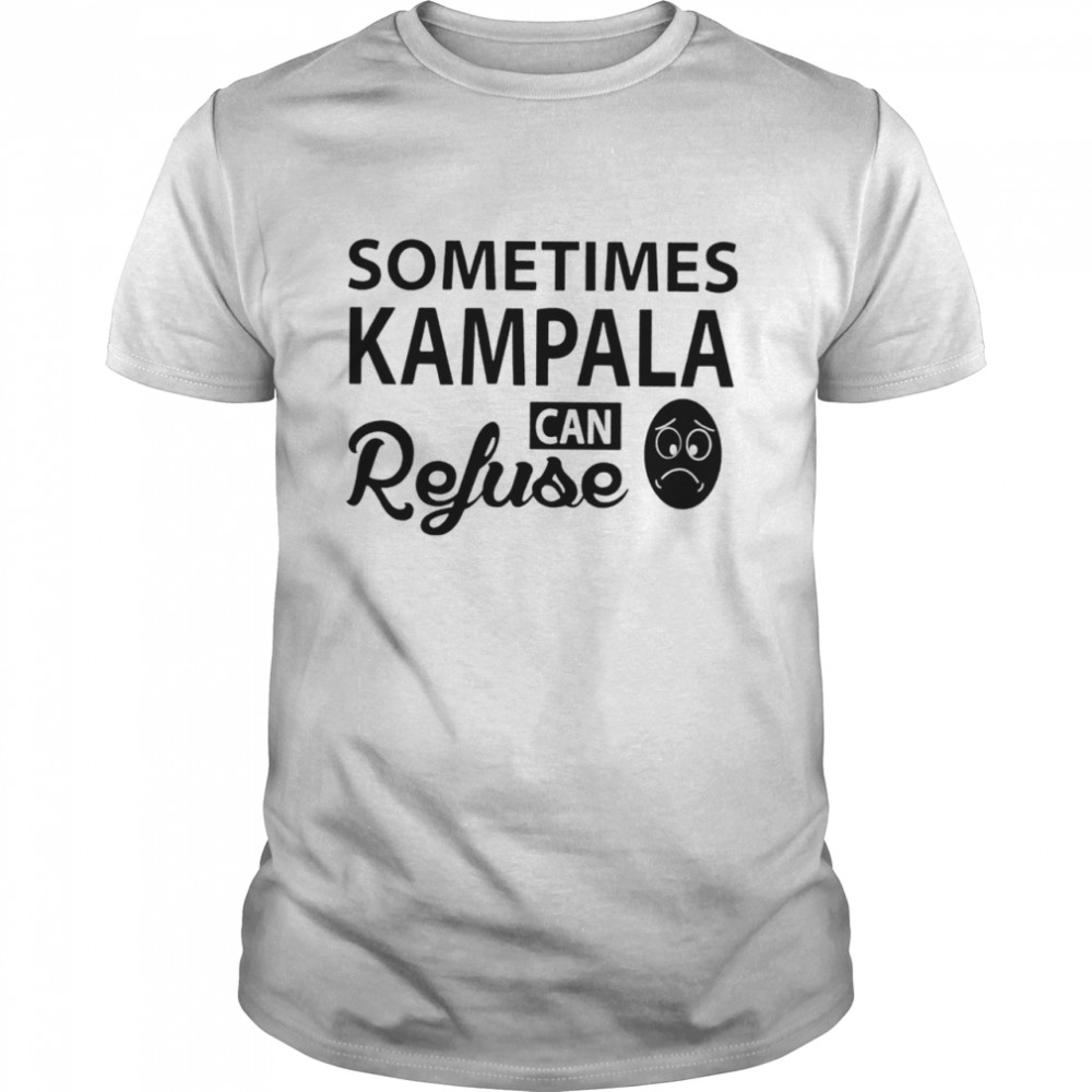 Sometimes kampala can refuse shirt Classic Men's T-shirt