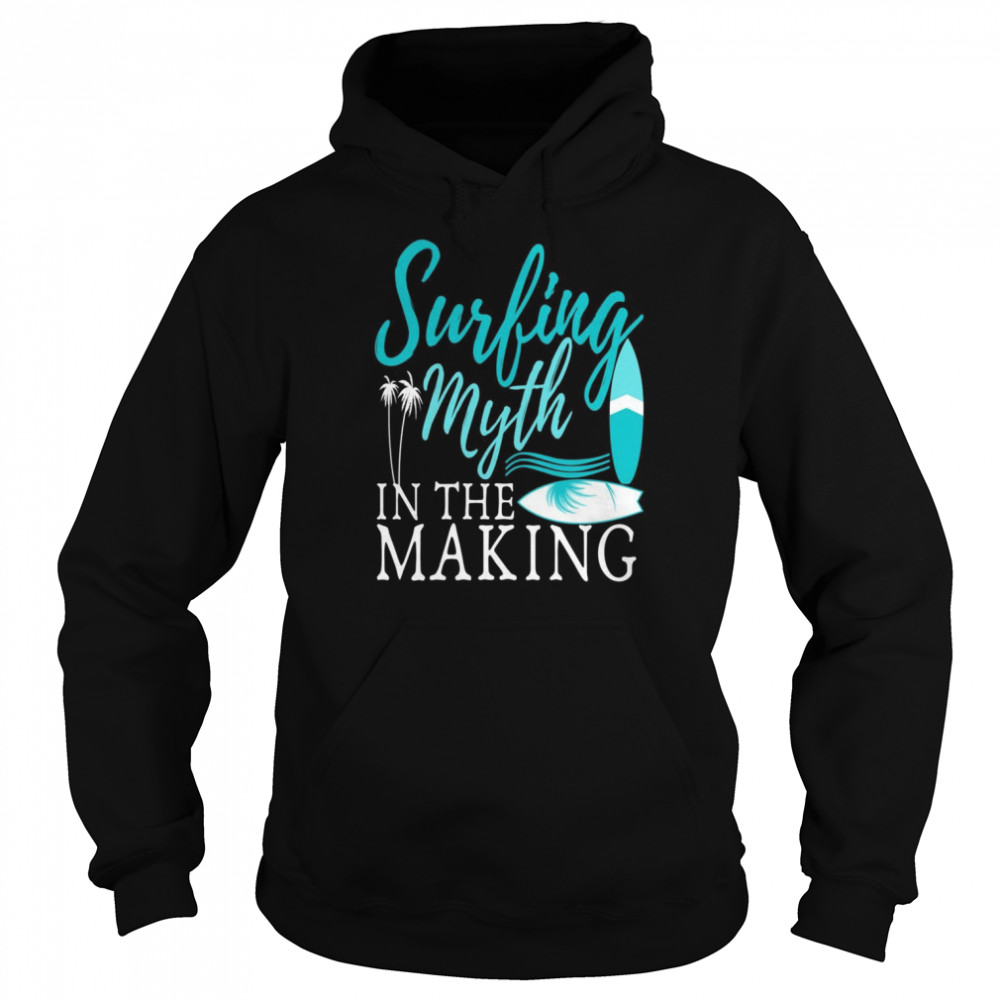 Surfing Myth in The Making Surfboard Surfer Surfing Unisex Hoodie