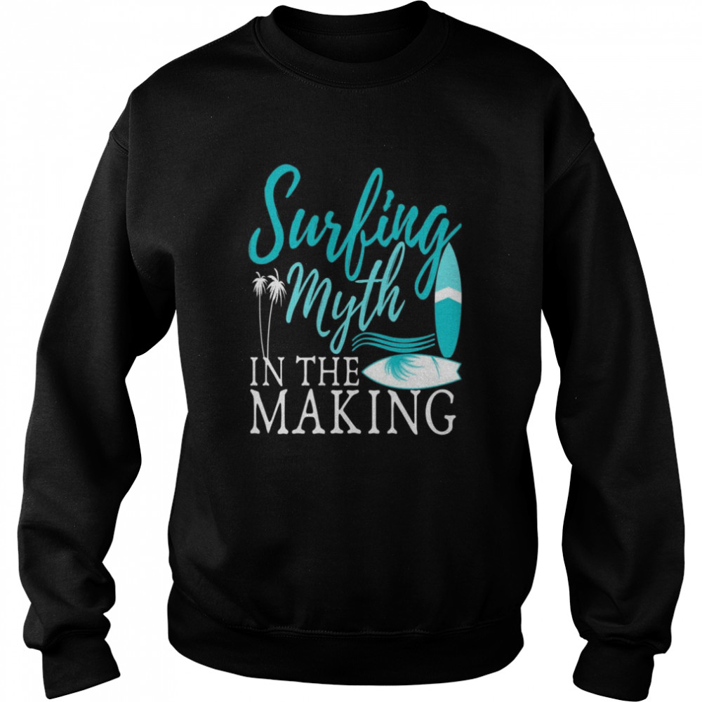 Surfing Myth in The Making Surfboard Surfer Surfing Unisex Sweatshirt