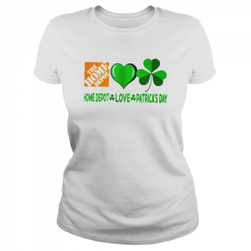 The Home Depot love Patrick’s day shirt Classic Women's T-shirt