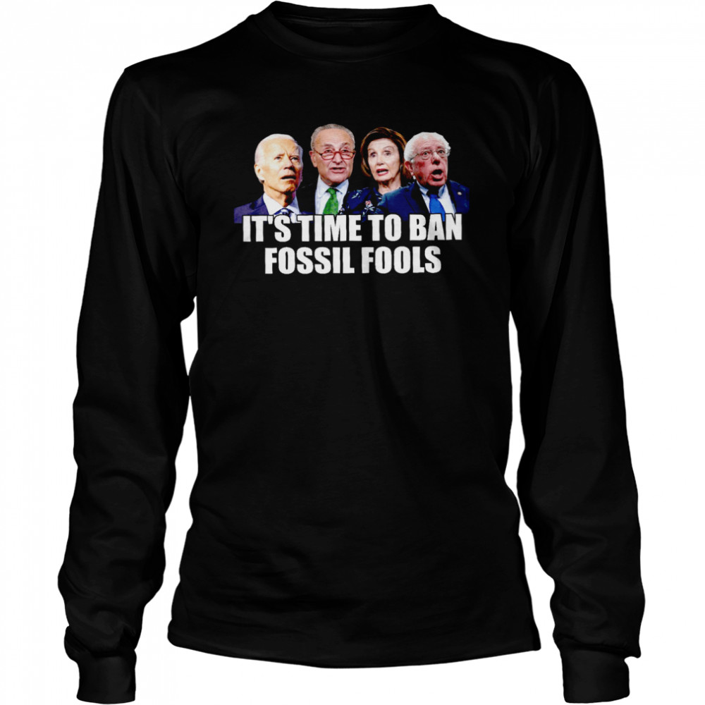 It’s time to ban fossil fools shirt Long Sleeved T-shirt