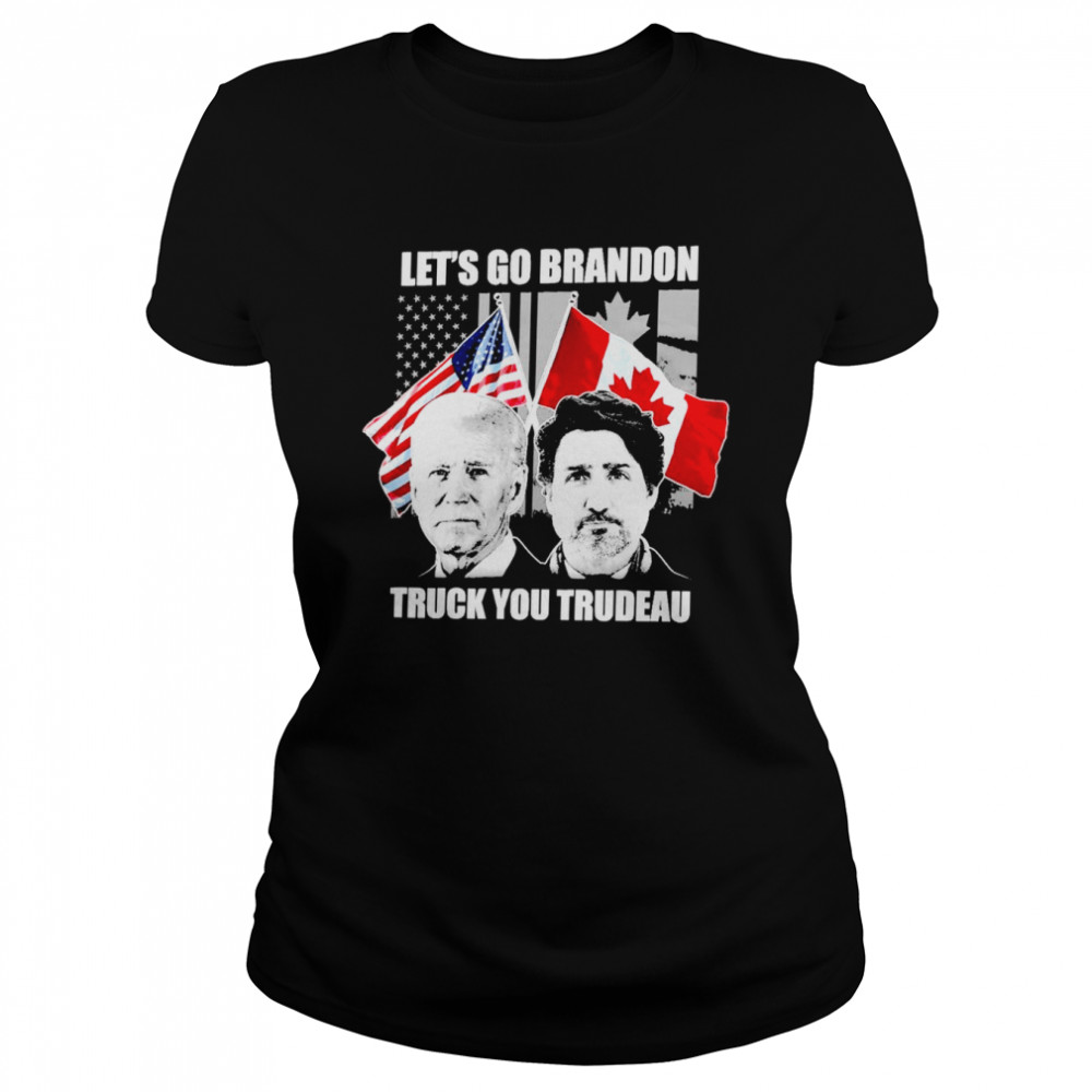 Joe Biden and Justin Trudeau Let’s go Brandon Truck you Trudeau Classic Women's T-shirt