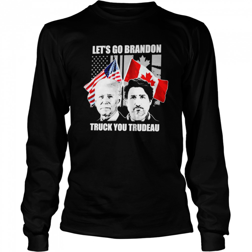 Joe Biden and Justin Trudeau Let’s go Brandon Truck you Trudeau Long Sleeved T-shirt