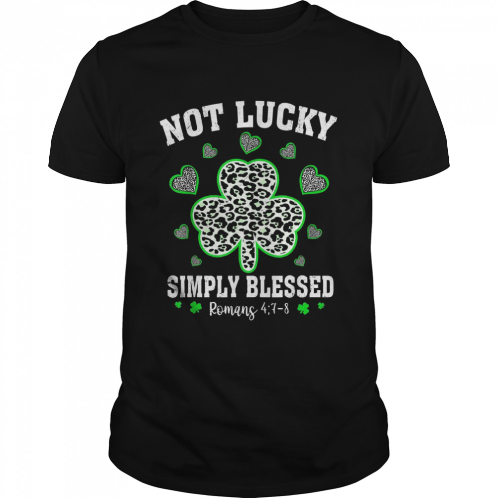 Not Lucky Just Blessed Shamrock St Patrick Day Christian  Classic Men's T-shirt