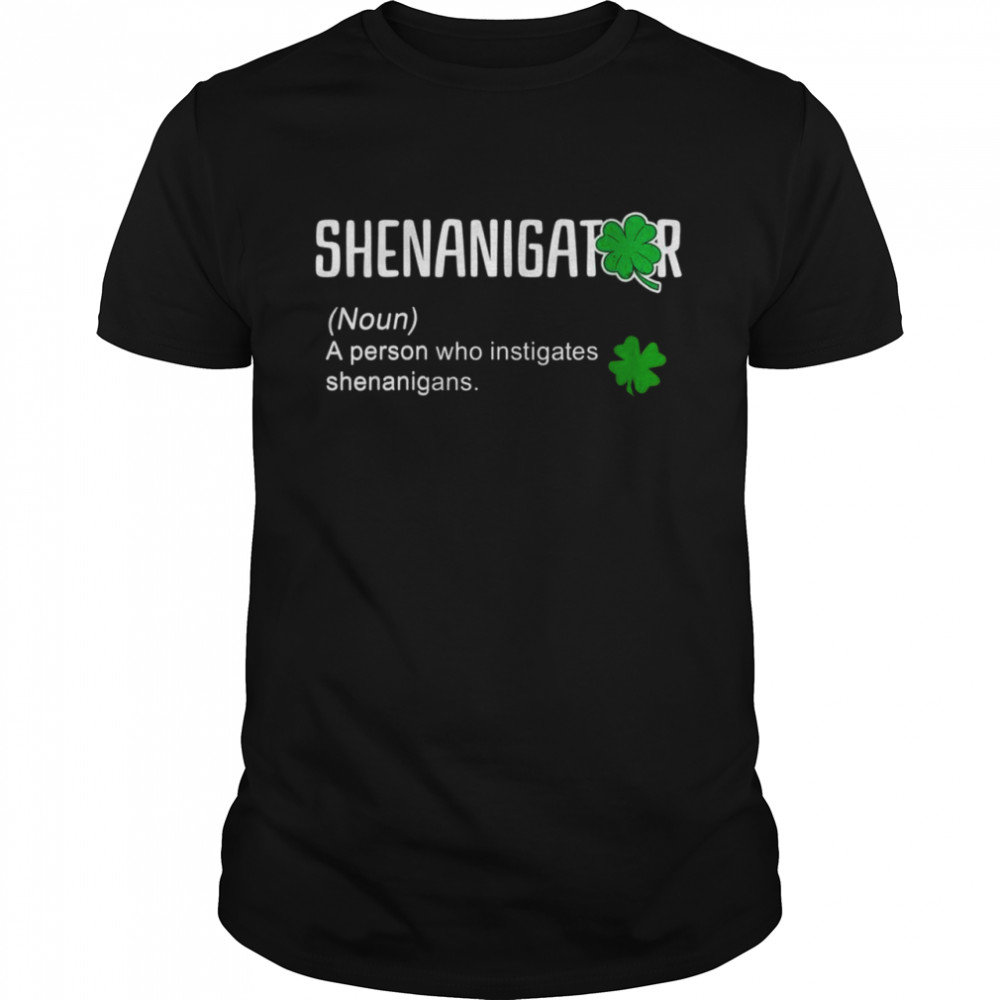 Shenanigator Definition St Patricks Day Happy St Patrick Day  Classic Men's T-shirt