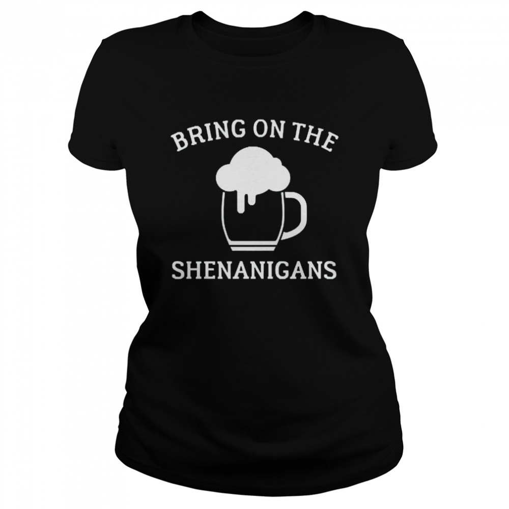 St Paddys Day Bring On The Shenanigans Classic Women's T-shirt