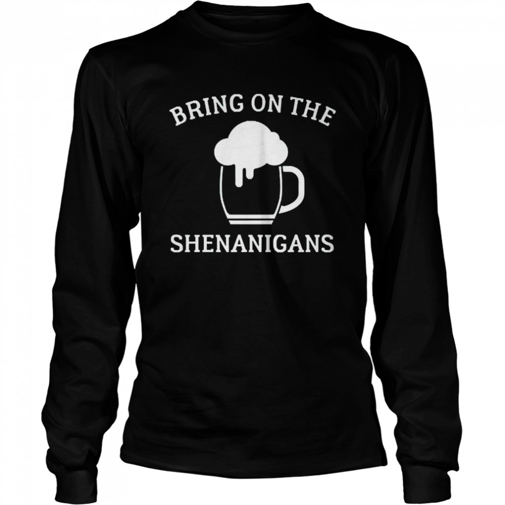 St Paddys Day Bring On The Shenanigans Long Sleeved T-shirt