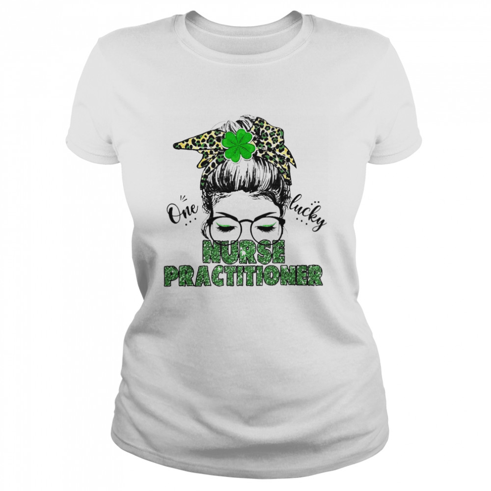 St Patrick Girl One Lucky Nurse Practitioner  Classic Women's T-shirt