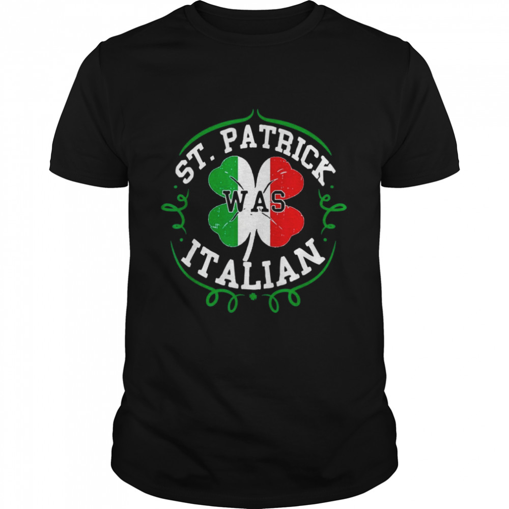 St Patrick Was Italian St Patricks Day Italy Flag  Classic Men's T-shirt