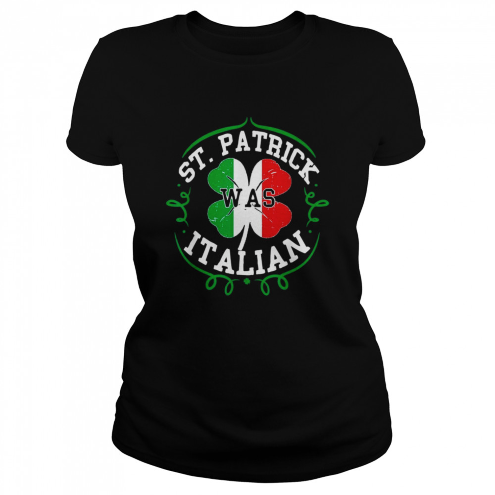 St Patrick Was Italian St Patricks Day Italy Flag Classic Women's T-shirt