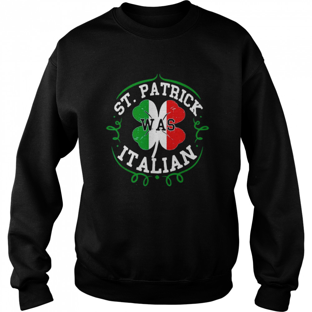 St Patrick Was Italian St Patricks Day Italy Flag Unisex Sweatshirt