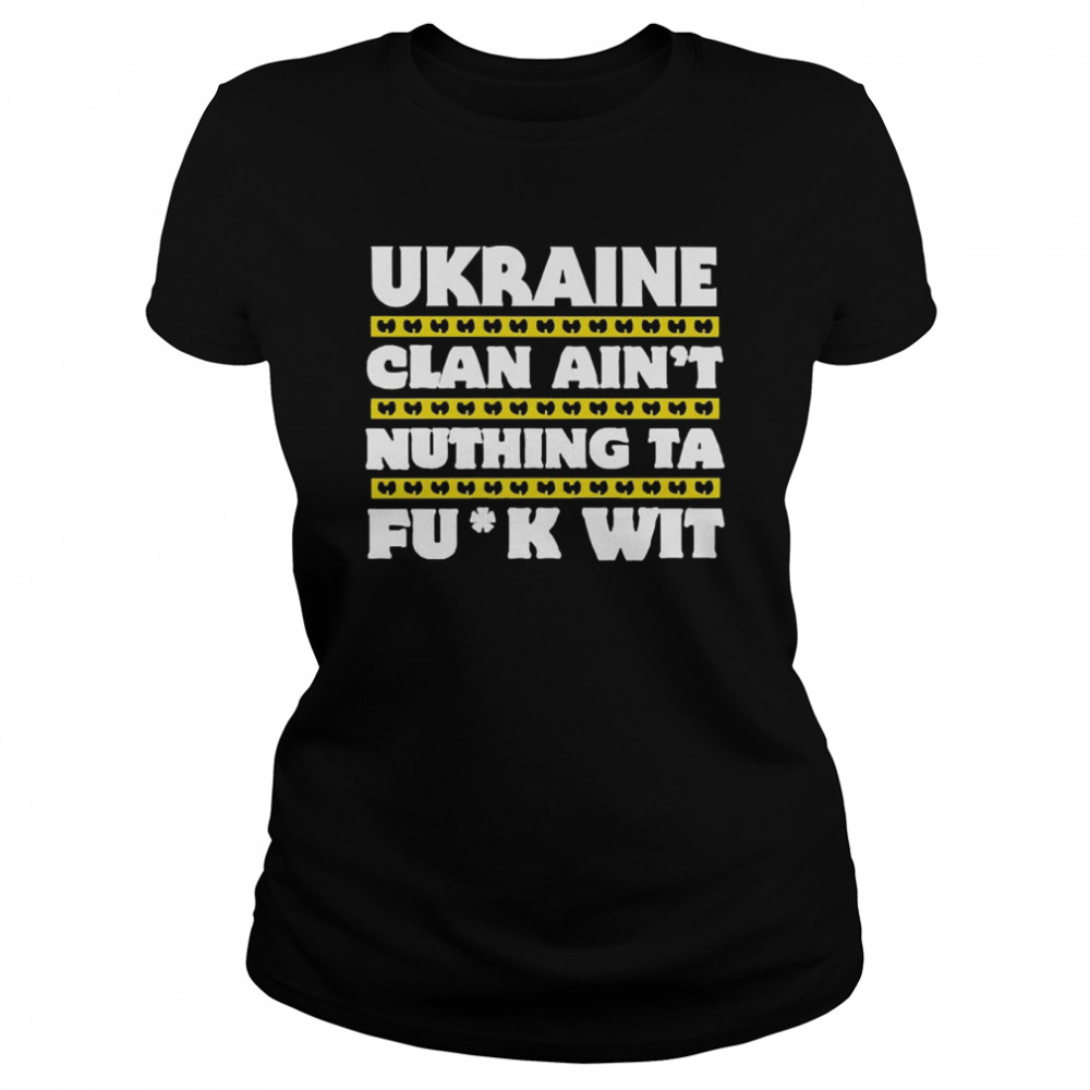 Ukraine Clan Ain’t Nuthing Ta F Wit Classic Women's T-shirt