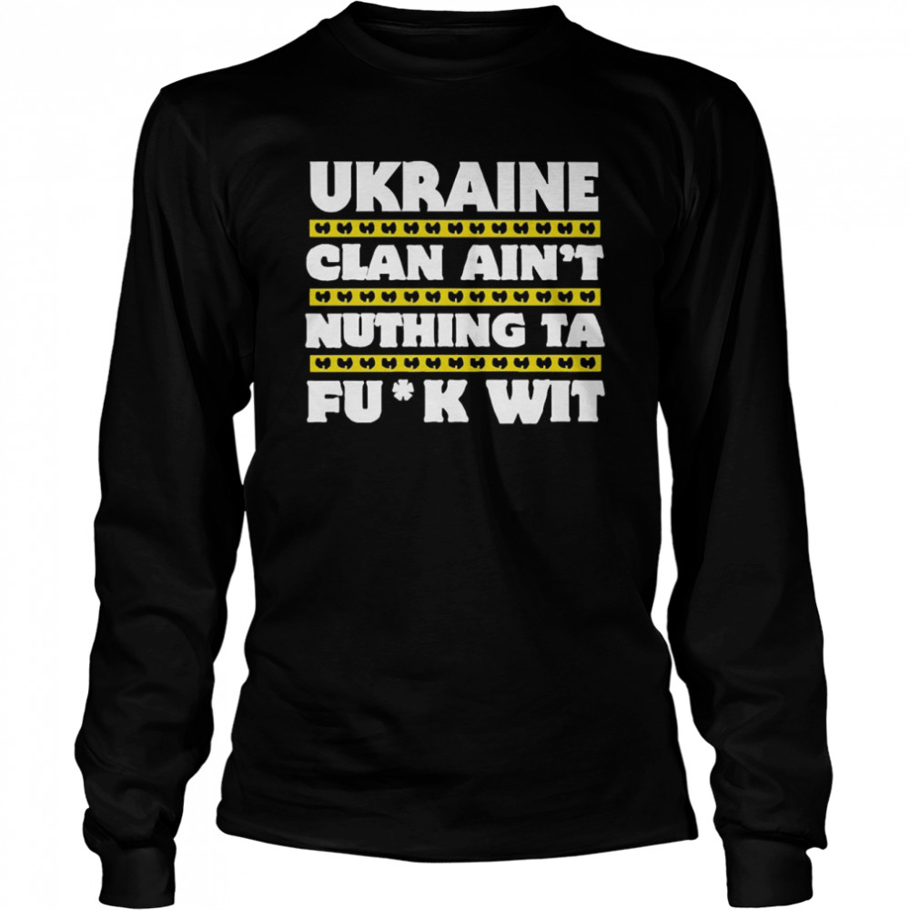 Ukraine Clan Ain’t Nuthing Ta F Wit Long Sleeved T-shirt